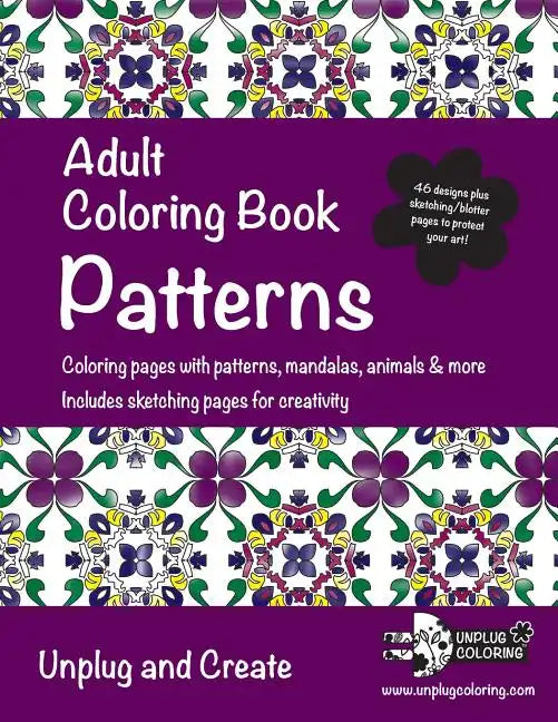 Adult Coloring Book Patterns: Coloring pages with patterns, mandalas, animals & more. Includes sketching pages for creativity. Unplug and Create - Paperback