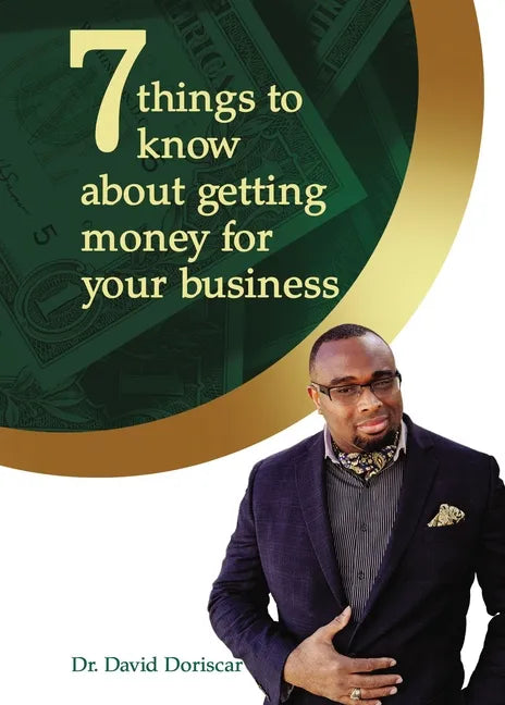 7 Things to Know about Getting Money for Your Business - Hardcover