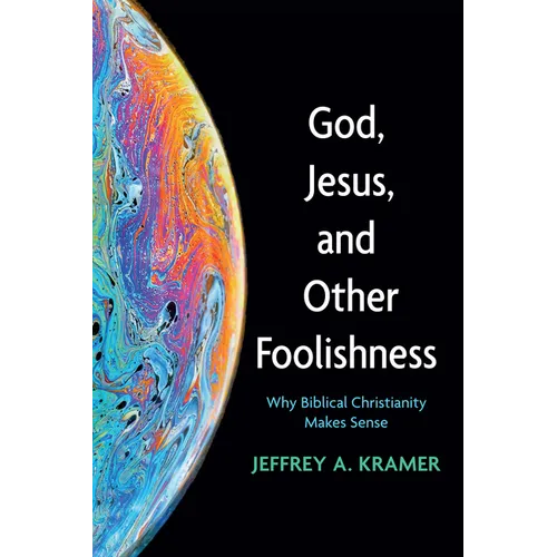 God, Jesus, and Other Foolishness: Why Biblical Christianity Makes Sense - Paperback