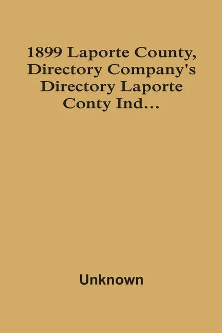 1899 Laporte County, Directory Company'S Directory Laporte Conty Ind... - Paperback