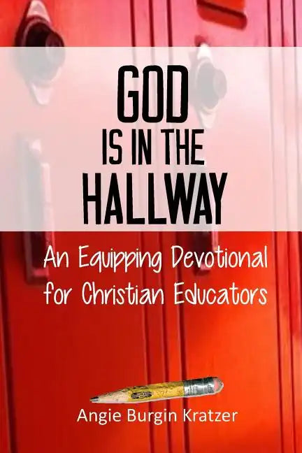 God is in the Hallway: An Equipping Devotional for Christian Educators - Paperback