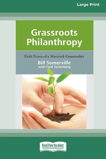Grassroots Philanthropy: Field Notes of A Maverick Grantmaker (16pt Large Print Edition) - Paperback