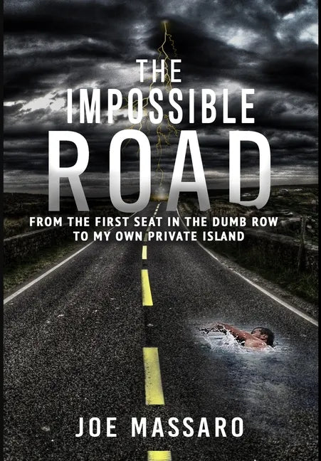 The Impossible Road: From The First Seat In The Dumb Row To My Own Private Island - Hardcover