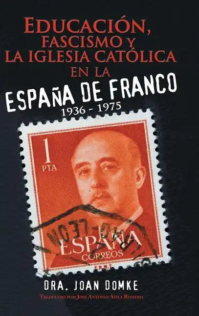 Educación, Fascismo Y La Iglesia Católica En La España De Franco: 1936 - 1975 - Hardcover