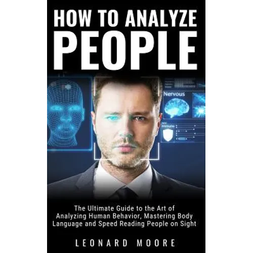 How to Analyze People: The Ultimate Guide to The Art of Analyzing Human Behavior, Mastering Body Language and Speed Reading People on Sight - Paperback