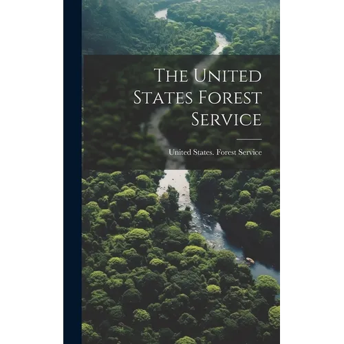 The United States Forest Service - Hardcover