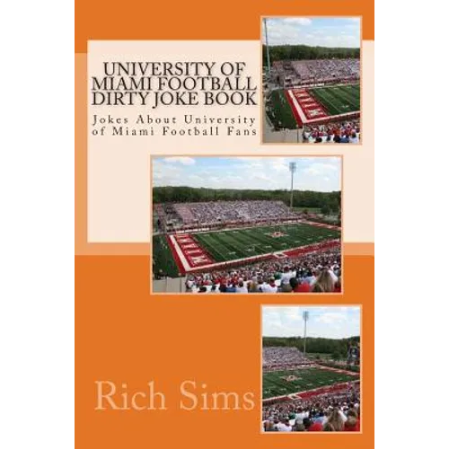 University of Miami Football Dirty Joke Book: Jokes About University of Miami Football Fans - Paperback