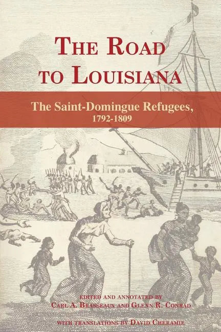 The Road to Louisiana: The Saint-Domingue Refugees 1792-1809 - Paperback