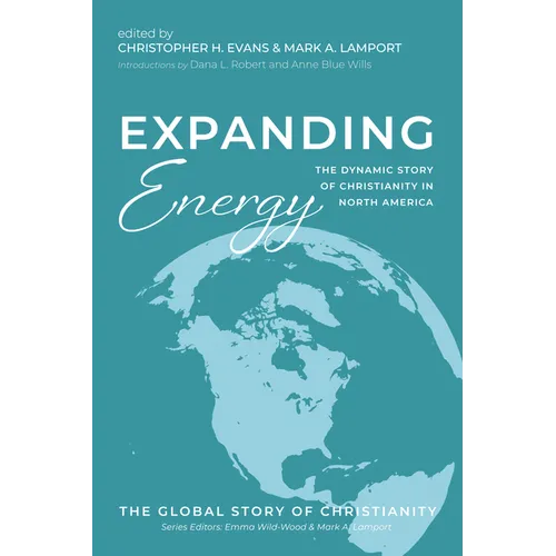 Expanding Energy: The Dynamic Story of Christianity in North America - Hardcover