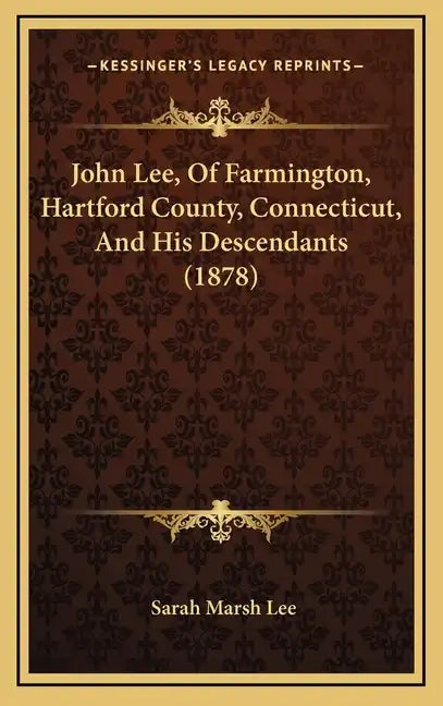 John Lee, Of Farmington, Hartford County, Connecticut, And His Descendants (1878) - Hardcover