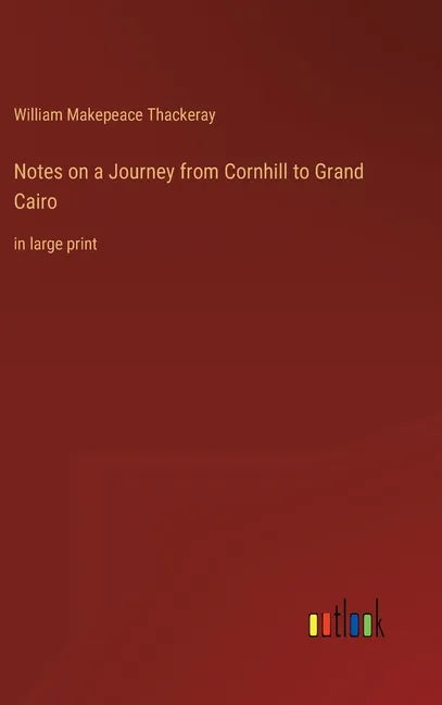 Notes on a Journey from Cornhill to Grand Cairo: in large print - Hardcover