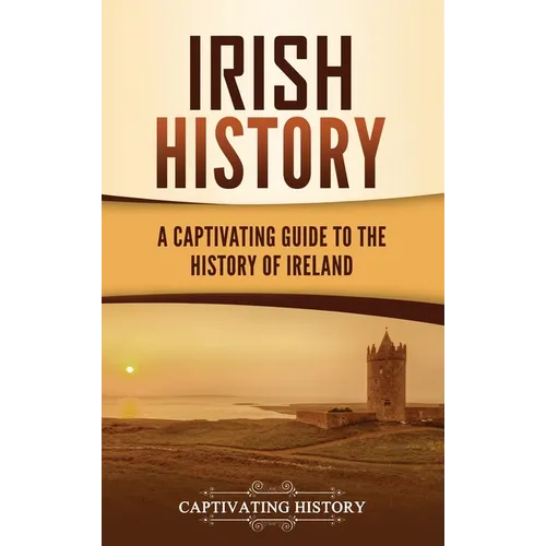 Irish History: A Captivating Guide to the History of Ireland - Hardcover