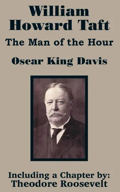 William Howard Taft: The Man of the Hour - Paperback