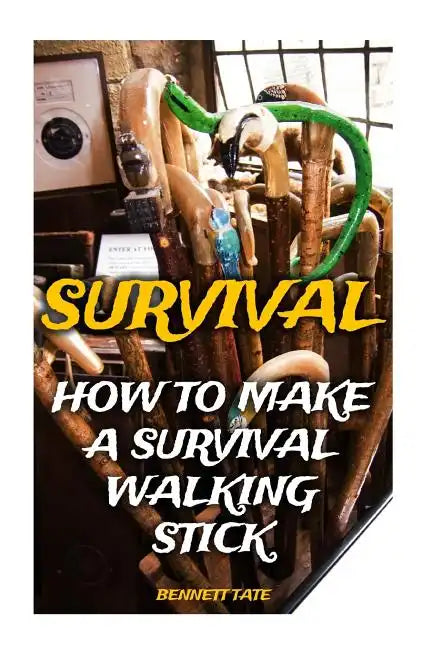 Survival: How To Make A Survival Walking Stick - Paperback