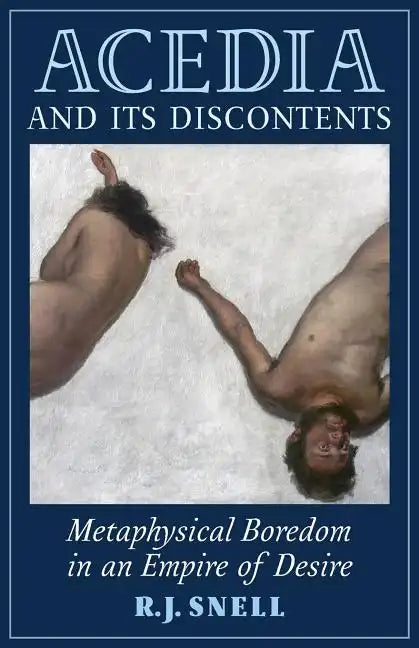 Acedia and Its Discontents: Metaphysical Boredom in an Empire of Desire - Paperback
