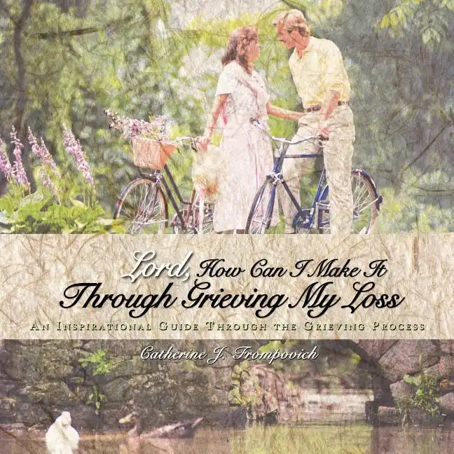 Lord, How Can I Make It Through Grieving My Loss: An Inspirational Guide Through the Grieving Process - Paperback