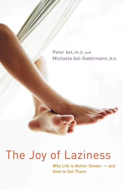 The Joy of Laziness: Why Life Is Better Slower and How to Get There - Hardcover