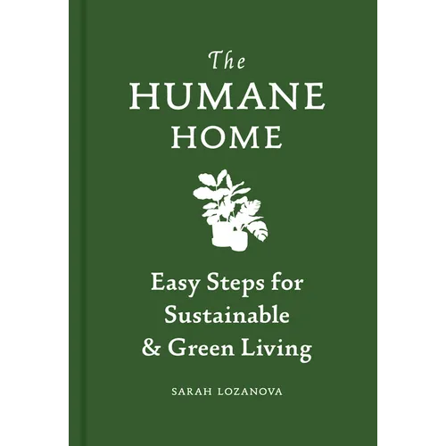 Humane Home: Easy Steps for Sustainable & Green Living - Hardcover