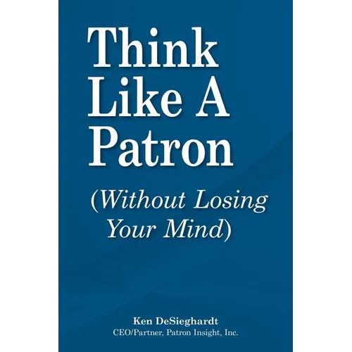 Think Like a Patron: (Without Losing Your Mind) - Paperback
