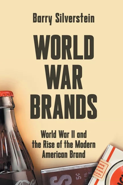 World War Brands: World War II and the Rise of the Modern American Brand - Paperback