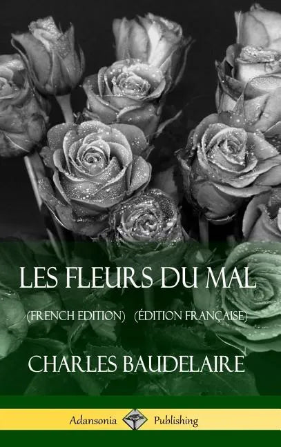 Les Fleurs du Mal (French Edition) (Édition Française) (Hardcover) - Hardcover