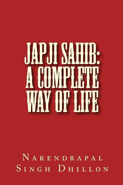 JAPJI Sahib: A Complete Way of Life: A Commentary alongwith Unique Translation - Paperback