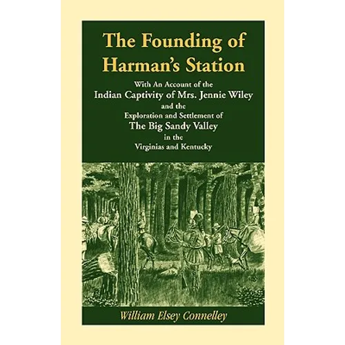 The Founding of Harman's Station With An Account of the Indian Captivity of Mrs. Jennie Wiley: and the Exploration and Settlement of The Big Sandy Val - Paperback