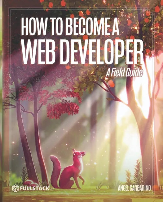 How to Become A Web Developer: A Field Guide - Paperback