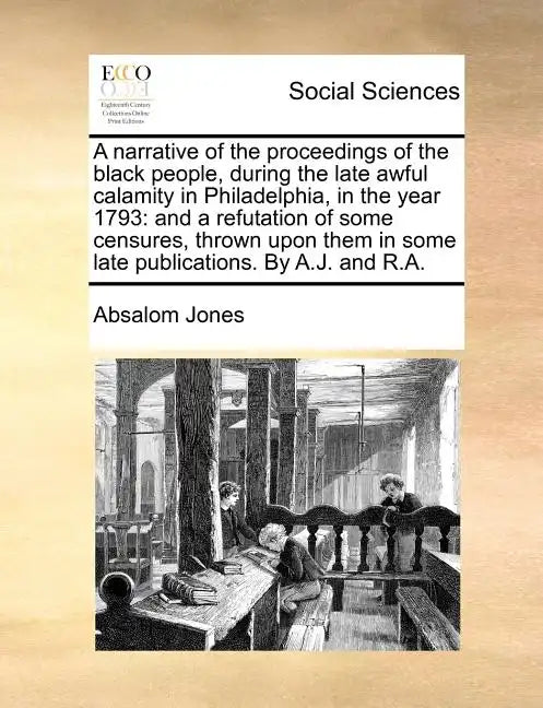 A Narrative of the Proceedings of the Black People, During the Late Awful Calamity in Philadelphia, in the Year 1793: And a Refutation of Some Censure - Paperback