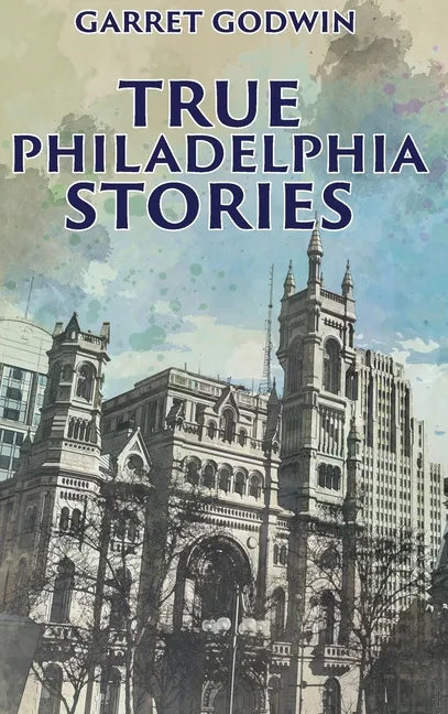 True Philadelphia Stories - Hardcover