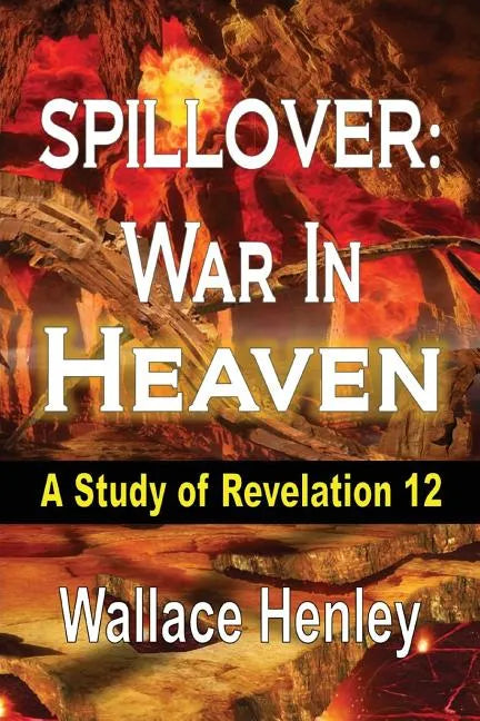 Spillover: War in Heaven: A Study of Revelation 12 - Paperback