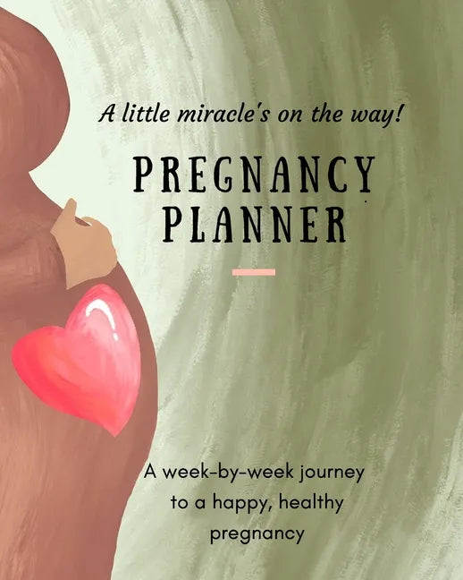 Pregnancy Planner: A little miracle's on the way! A week-by-week journey to a happy, healthy pregnancy. All-in-one pregnancy tracker. - Paperback