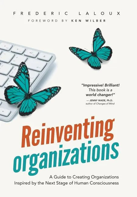 Reinventing Organizations: A Guide to Creating Organizations Inspired by the Next Stage in Human Consciousness - Hardcover