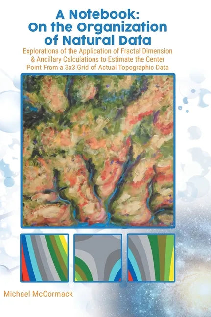 A Notebook: Explorations of the Application of Fractal Dimension & Ancillary Calculations to Estimate the Center Point from a 3X3 - Hardcover