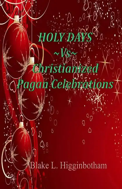 HOLY DAYS Vs Christianized Pagan Celebrations - Paperback
