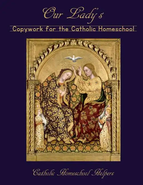 Our Lady's Copywork for the Catholic Homeschool: 25 Bible Verses, Prayers, and Church Writings on the Mother of God - Paperback