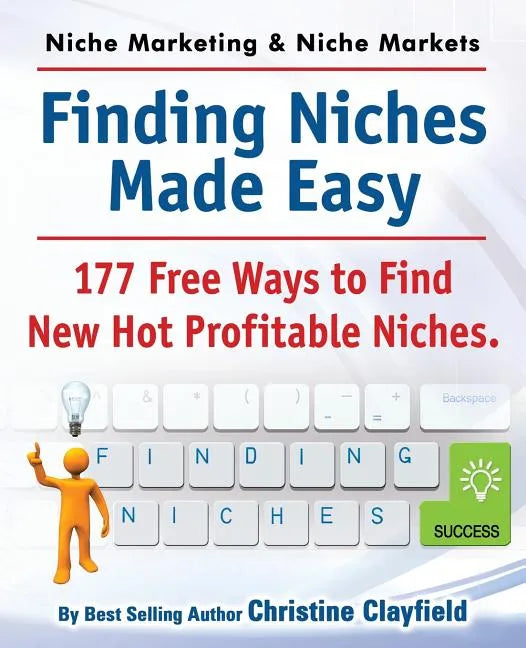 Niche Marketing Ideas & Niche Markets. Finding Niches Made Easy. 177 Free Ways to Find Hot New Profitable Niches - Paperback