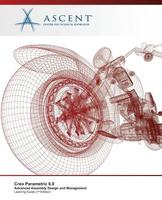 Creo Parametric 6.0: Advanced Assembly Design and Management - Paperback
