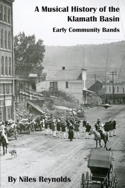 A Musical History of the Klamath Basin: Early Community Bands - Paperback