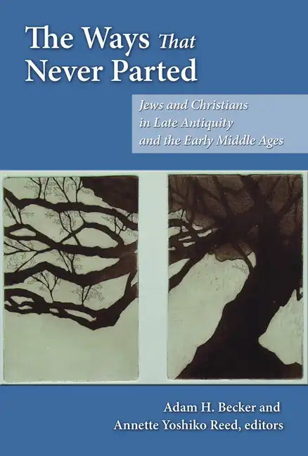 The Ways That Never Parted: Jews and Christians in Late Antiquity and the Early Middle Ages - Paperback