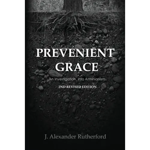 Prevenient Grace: An Investigation into Arminianism - 2nd Revised Edition - Paperback