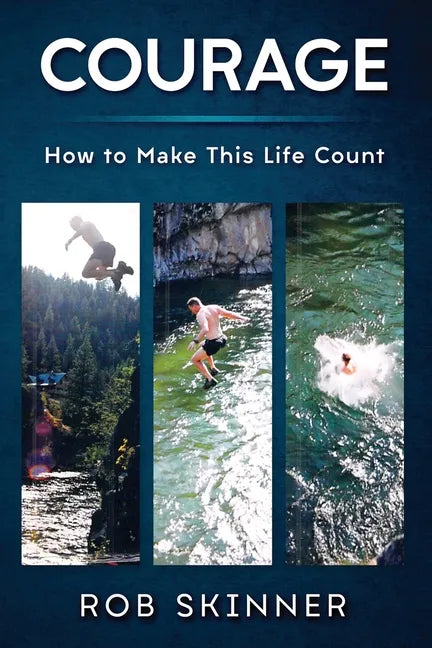Courage: How To Make This Life Count - Paperback
