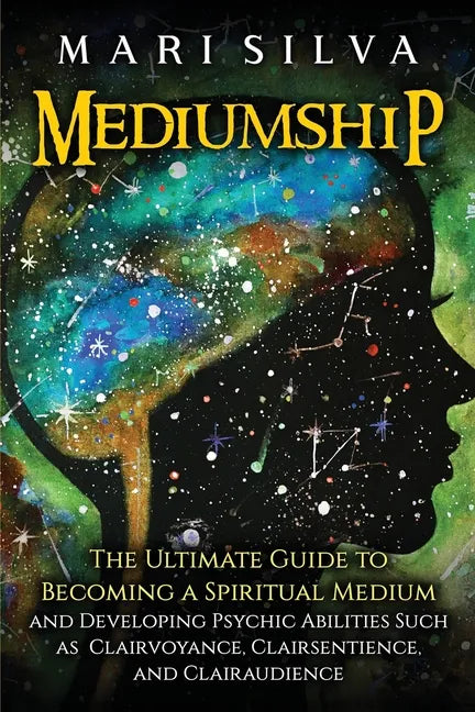 Mediumship: The Ultimate Guide to Becoming a Spiritual Medium and Developing Psychic Abilities Such as Clairvoyance, Clairsentience, and Clairaudience - Paperback