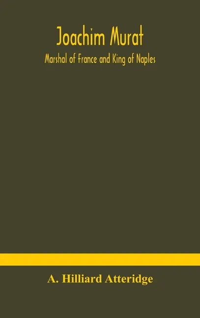 Joachim Murat: Marshal of France and King of Naples - Hardcover