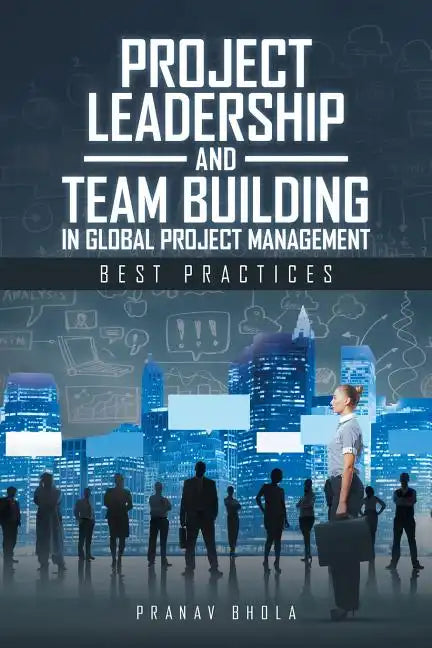 Project Leadership and Team Building in Global Project Management: Best Practices - Paperback
