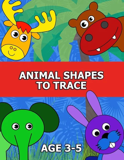 Animal Shapes to Trace Age 3-5: Traceable Pictures for Preschoolers Activity Book - Paperback