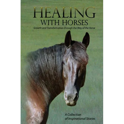 Healing with Horses: Growth and Transformation through the Way of the Horse - Paperback