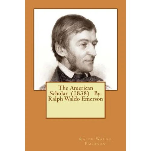 The American Scholar (1838) By: Ralph Waldo Emerson - Paperback