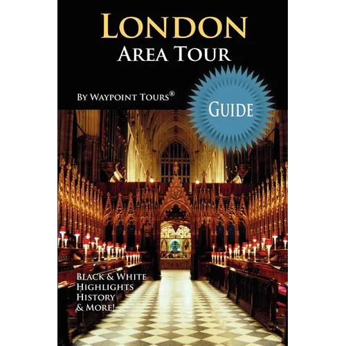 London Area Tour Guide: Your personal tour guide for the London 2012 Olympics & beyond London area travel adventure! - Paperback
