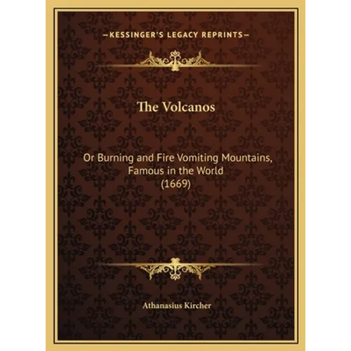 The Volcanos: Or Burning and Fire Vomiting Mountains, Famous in the World (1669) - Hardcover